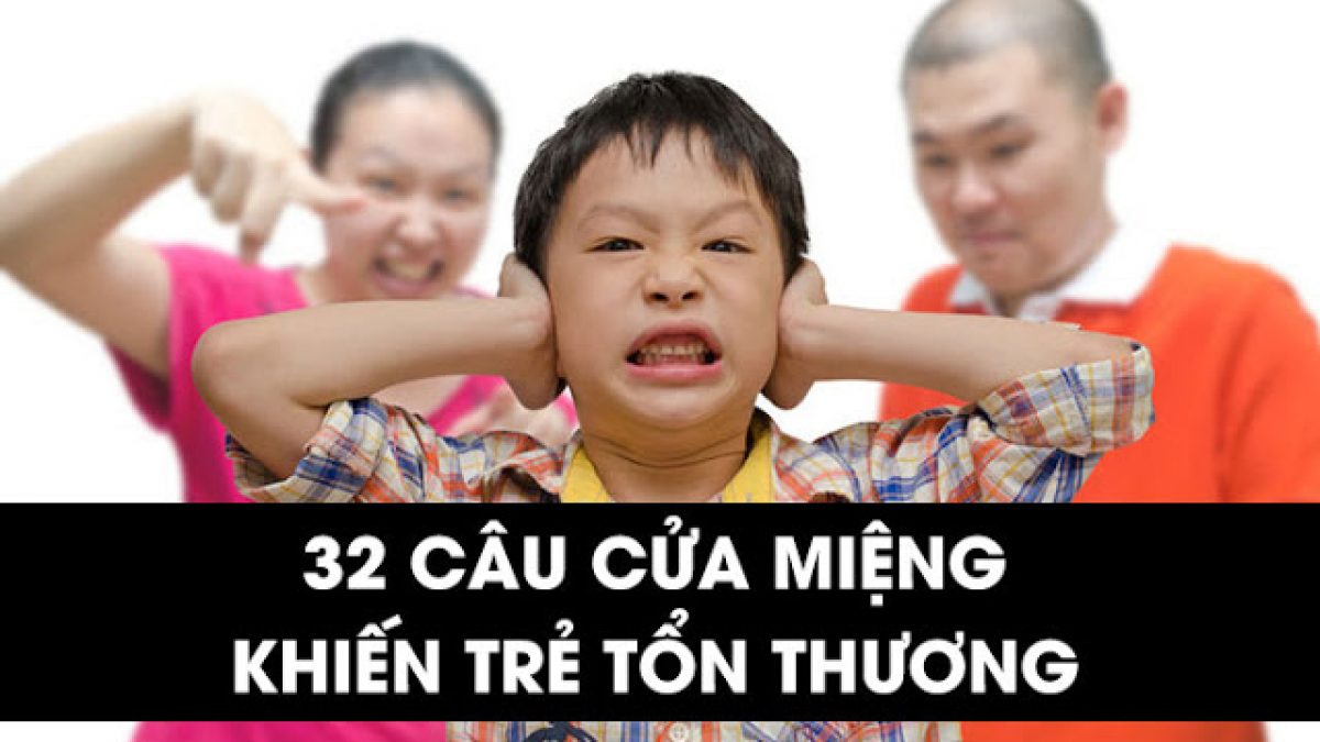 32 câu nói cửa miệng của phụ huynh khiến trẻ tổn thương tâm lý ...